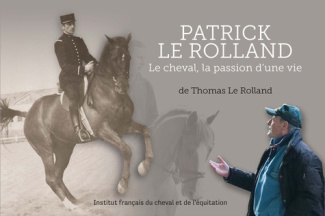 Patrick Le Rolland. Le cheval, la passion d'une vie
