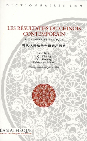 Les résultatifs du chinois contemporain. Dictionnaire pratique