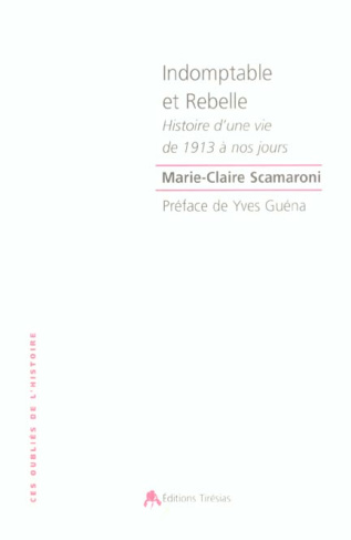 Indomptable et rebelle. Histoire d'une vie de 1913 à nos jours