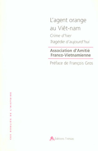 L'agent orange au Viêt-nam. Crime d'hier, tragédie d'aujourd'hui