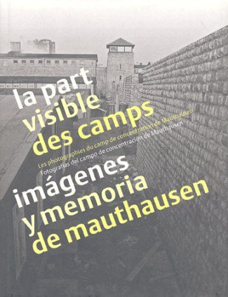 La part visible des camps. Les photographies du camp de concentration de Mauthausen, édition bilingu