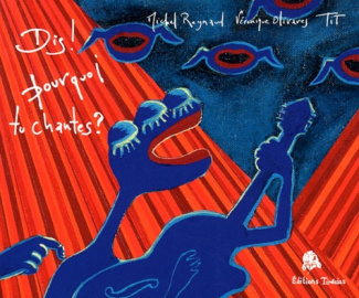 Dis ! Pourquoi tu chantes ?