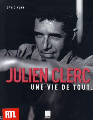 Julien Clerc. Une vie de tout...