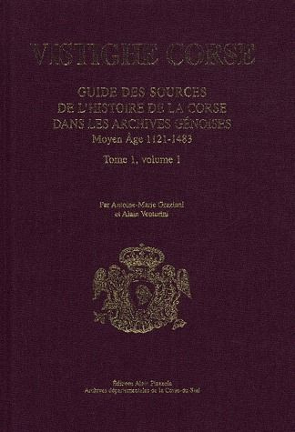 Vistighe corse. Tome 1, Volume 1, Guide des sources de l'histoire de la Corse dans les archives géno