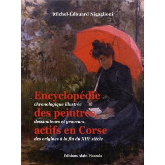 Encyclopédie chronologique illustrée des peintres, dessinateurs et graveurs, actifs en Corse. Des or