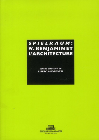 Spielraum. Walter Benjamin et l'architecture