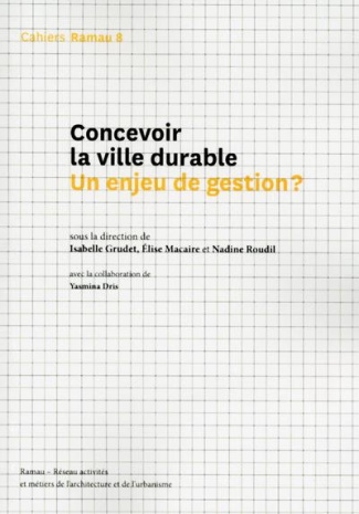 Cahiers Ramau N° 8, novembre 2017 : Concevoir la ville durable : un enjeu de gestion ?