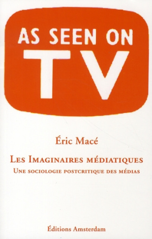 Les Imaginaires médiatiques. Une sociologie postcritique des médias