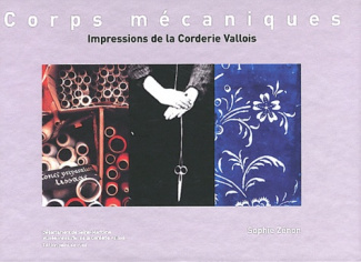 Corps mécaniques. Impressions de la Corderie Vallois