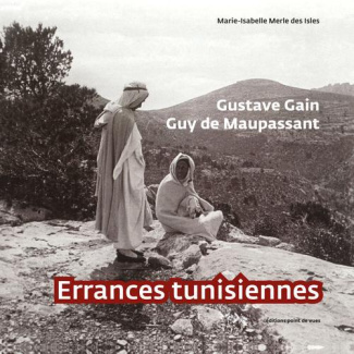 Gustave Gain, Guy de Maupassant. Errances tunisiennes