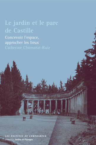 Le jardin et le parc de Castille. Concevoir l'espace, approcher les lieux