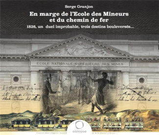 En marge de l´école des mineurs et du chemin de fer. 1826, un duel improbable, trois destins bouleve