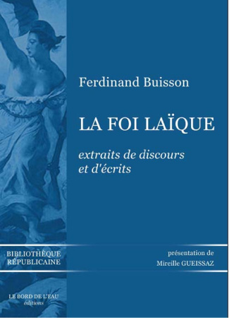 La Foi laïque. Extraits de discours et d'écrits 1878-1944