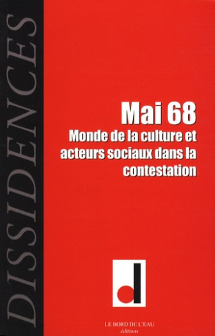 Dissidences N° 4, Avril 2008 : Mai 68. Monde de la culture et acteurs sociaux dans la contestation