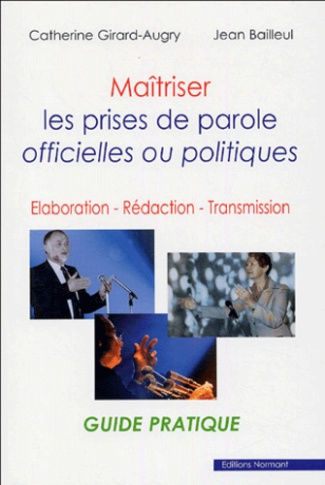 Maîtriser les prises de parole officielles ou politiques. Elaboration - Rédaction - Transmission