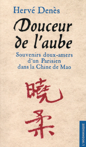 DOUCEUR DE L'AUBE - SOUVENIRS DOUX-AMERS D'UN PARISIEN DANS LA CHINE DE MAO