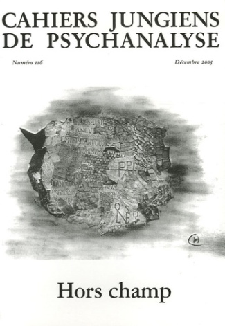 Cahiers jungiens de psychanalyse N° 116, Décembre 2005 : Hors champ