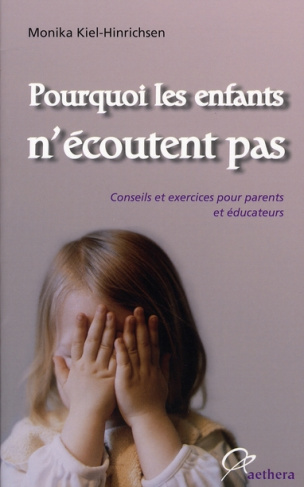 Pourquoi les enfants n'écoutent pas. Conseils et exercices pour parents et éducateurs