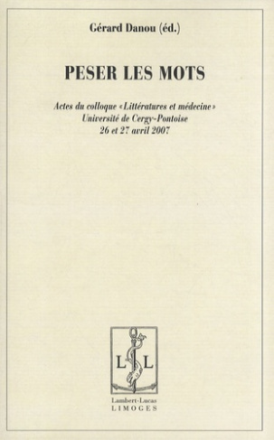 Peser les mots. Actes du colloque "Littératures et médecine" Université de Cergy-Pontoise, 26 et 27
