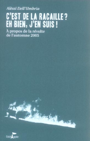 C'est de la racaille ? Eh bien, j'en suis ! A propos de la révolte de l'automne 2005