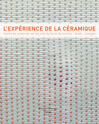 L'expérience de la céramique. Centre de recherche sur les arts du feu et de la terre, Craft, Limoges