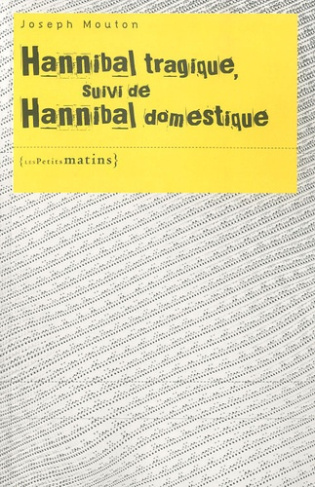 Hannibal tragique suivi de Hannibal domestique