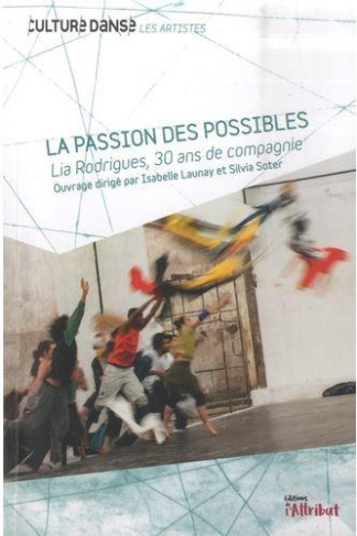 La passion des possibles. Lia Rodrigues, 30 ans de compagnie
