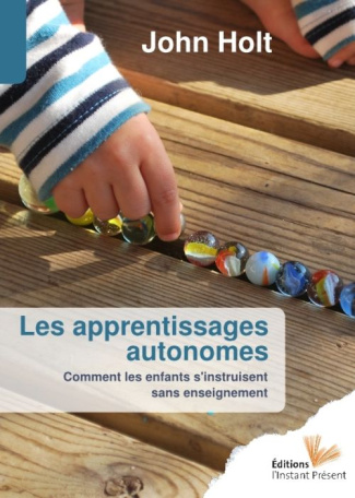 Les apprentissages autonomes. Comment les enfants s'instruisent sans enseignement
