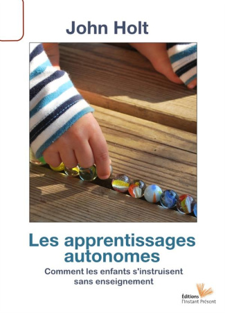 Les apprentissages autonomes. Comment les enfants s'instruisent sans enseignement