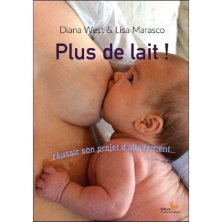 Plus de lait ! - réussir son projet d'allaitement