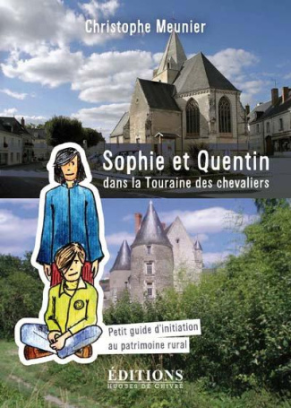 Sophie et Quentin dans la Touraine des chevaliers. Petit guide d?initiation au patrimoine rural