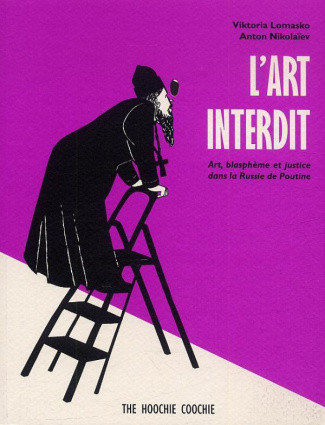 L'art interdit. Art, blasphème et justice dans la Russie de Poutine