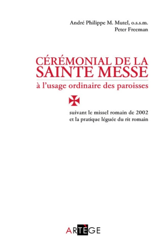 Cérémonial de la sainte Messe à l'usage ordinaire des paroisses. Suivant le missel romain de 2002 et