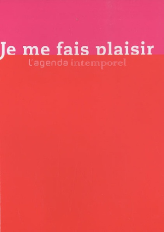 Je me fais plaisir. L'agenda intemporel