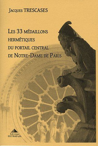Les 33 médaillons hermétiques du portail central de Notre-Dame de Paris
