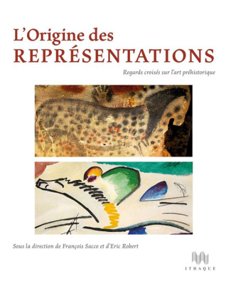 L'origine des représentations. Regards croisés sur l'art préhistorique