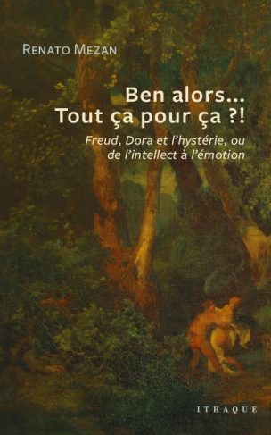 Ben alors... Tout ça pour ça ?! Freud, Dora et l'hystérie, ou de l'intellect à l'émotion