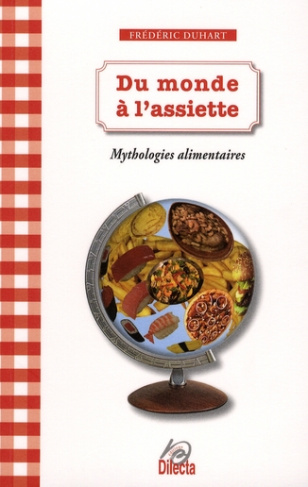 Du monde à l'assiette. Mythologies alimentaires