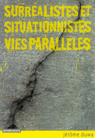 Surréalistes et situationnistes, vies parallèles