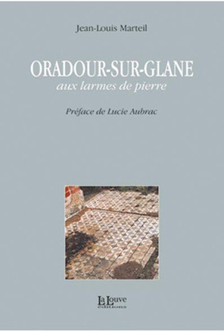Oradour-sur-Glane. Aux larmes de pierre