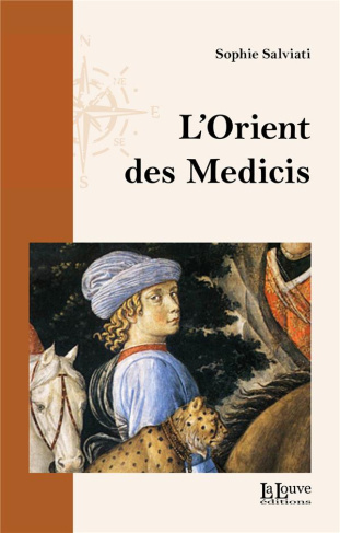 L'Orient des Médicis. Florence et le monde oriental, chrétien ou musulman, au XVe siècle