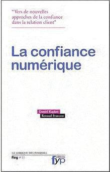 La confiance numérique. Les nouveaux outils pour refonder la relation entre les organisations et les
