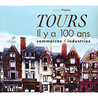 Tours. Il y a 100 ans en cartes postales anciennes