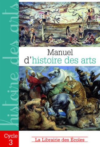 Manuel d'histoire des arts. Cycle 3