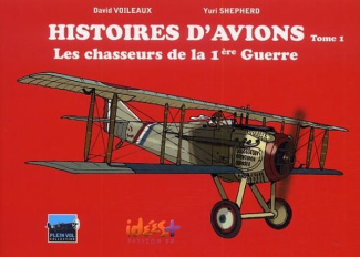 Histoires d'avions. Tome 1, Les chasseurs de la 1ère Guerre Mondiale