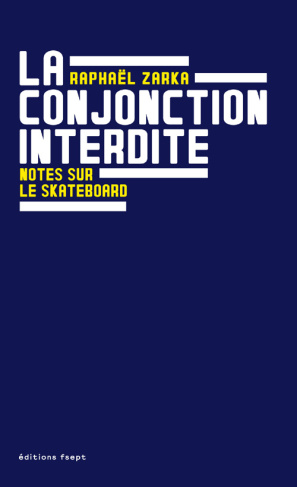 La conjonction interdite - notes sur le skateboard