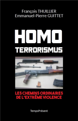 Homo Terrorismus. Les chemins ordinaires de l'extrême violence