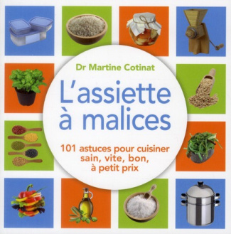 L'assiette à malices. 100 astuces pour cuisiner sain, vite, bon, à petit prix