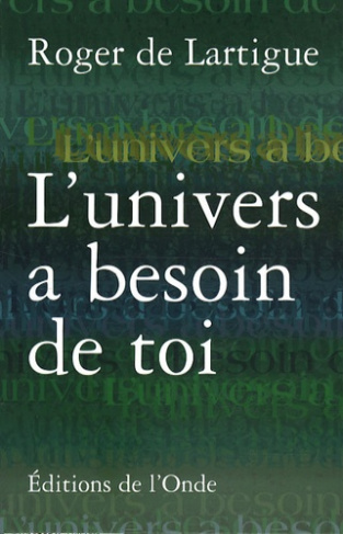 L'univers a besoin de toi. Essai de sagesse pour l'homme nouveau