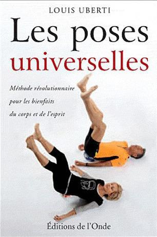 Les poses universelles. Méthode révolutionnaire pour les bienfaits du corps et de l'esprit